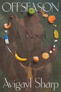 Book Cover with green and brown background. A woman stands with arms raised over head and a circle of various fruits and medications are overhead. Text reads Offseason Avigayl Sharp