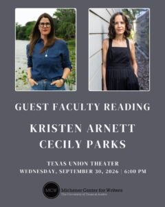 poster with photo of two women on a blue grey field with white text that says Guest Faculty Reading Kristen Arnett Cecily Parks September 30, 2026 6:00pm texas union theater
