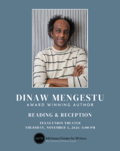 Man in black and white striped shirt with blue background, white text says Dinaw Mengestu Reading and Reception November 2, 2026 6pm Texas Union Theater